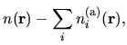 $\displaystyle n({\bf r}) - \sum_{i}n_i^{\rm (a)}({\bf r}),$