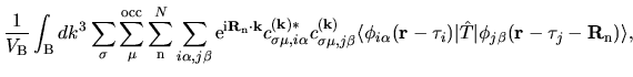 $\displaystyle \frac{1}{V_{\rm B}}
\int_{{\rm B}}dk^{3}
\sum_{\sigma}
\sum_{\mu}...
...ert \hat{T} \vert
\phi_{j\beta}({\bf r}-{\bf\tau}_{j}-{\bf R}_{\rm n})
\rangle,$