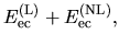 $\displaystyle E_{\rm ec}^{(\rm L)} + E_{\rm ec}^{(\rm NL)},$