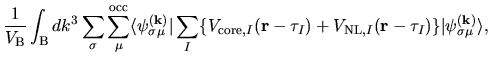 $\displaystyle \frac{1}{V_{\rm B}}
\int_{{\rm B}}dk^{3}
\sum_{\sigma}
\sum_{\mu}...
...+ V_{{\rm NL},I}({\bf r}-\tau_{I})
\}
\vert
\psi_{\sigma\mu}^{(\bf k)} \rangle,$