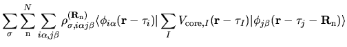 $\displaystyle \sum_{\sigma}
\sum_{{\rm n}}^{N}
\sum_{i\alpha,j\beta}
\rho_{\sig...
...r}-\tau_{I})
\vert
\phi_{j\beta}({\bf r}-{\bf\tau}_{j}-{\bf R}_{\rm n})
\rangle$