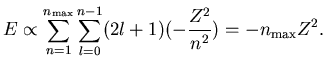 $\displaystyle E \propto \sum_{n=1}^{n_{\rm max}} \sum_{l=0}^{n-1}(2l+1)(-\frac{Z^2}{n^2}) = -n_{\rm max}Z^2.$