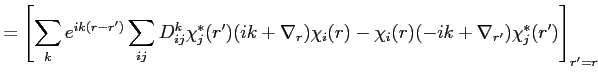 $\displaystyle = \left[ \sum_k e^{ik(r-r')}\sum_{i j} D_{i j}^k \chi_j^*(r') (ik + \nabla_{r})\chi_i(r) - \chi_i(r) (-ik + \nabla_{r'})\chi_j^*(r') \right]_{r'=r}$