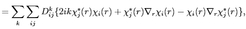 $\displaystyle = \sum_k \sum_{i j} D_{i j}^k \{ 2 i k \chi_j^*(r) \chi_i(r) + \chi_j^*(r) \nabla_{r} \chi_i(r) - \chi_i(r) \nabla_{r} \chi_j^*(r) \},$