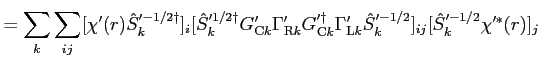 $\displaystyle = \sum_k \sum_{i j} [\chi'(r) {\hat S}_k'^{-1/2\dagger}]_i [{\hat...
... \Gamma'_{{\rm L} k}{\hat S}_k'^{-1/2}]_{i j} [{\hat S}_k'^{-1/2} \chi'^*(r)]_j$