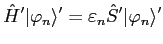 $\displaystyle {\hat H}' \vert\varphi_n \rangle' = \varepsilon_n {\hat S}' \vert\varphi_n \rangle'$