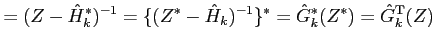 $\displaystyle = (Z - {\hat H}_k^*)^{-1} = \{(Z^* - {\hat H}_k)^{-1} \}^* = {\hat G}^*_{k}(Z^*) = {\hat G}^{\rm T}_{k}(Z)$