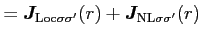 $\displaystyle = {\boldsymbol J}_{{\rm Loc} \sigma \sigma'}(r) + {\boldsymbol J}_{{\rm NL} \sigma \sigma'}(r)$