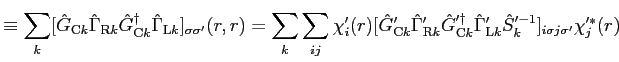 $\displaystyle \equiv \sum_k [{\hat G}_{{\rm C} k} {\hat \Gamma}_{{\rm R} k} {\h...
... {\hat \Gamma}'_{{\rm L} k} {\hat S}_k'^{-1}]_{i \sigma j \sigma'} \chi'^*_j(r)$