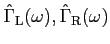 $ {\hat \Gamma}_{\rm L}(\omega), {\hat \Gamma}_{\rm R}(\omega)$