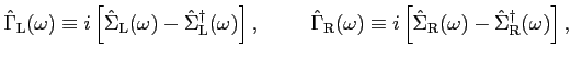 $\displaystyle {\hat \Gamma}_{\rm L} (\omega) \equiv i \left[ {\hat \Sigma}_{\rm...
...[ {\hat \Sigma}_{\rm R}(\omega) - {\hat \Sigma}^\dagger_{\rm R}(\omega)\right],$