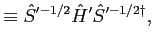 $\displaystyle \equiv {\hat S}'^{-1/2} {\hat H}' {\hat S}'^{-1/2 \dagger} ,$