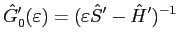 $\displaystyle {\hat G}'_0(\varepsilon) = (\varepsilon {\hat S}' - {\hat H}')^{-1}$