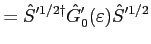 $\displaystyle = {\hat S}'^{1/2 \dagger} {\hat G}'_0(\varepsilon) {\hat S}'^{1/2}$