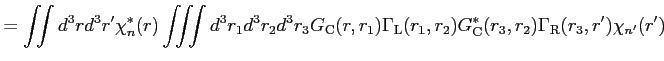 $\displaystyle = \iint d^3 r d^3 r' \chi^{*}_n(r) \iiint d^3 r_1 d^3 r_2 d^3 r_3...
...ma_{\rm L}(r_1,r_2) G_{\rm C}^{*}(r_3,r_2) \Gamma_{\rm R}(r_3,r') \chi_{n'}(r')$