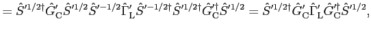 $\displaystyle = {\hat S}'^{1/2 \dagger} {\hat G}'_{\rm C} {\hat S}'^{1/2} {\hat...
...t G}'_{\rm C} {\hat \Gamma}'_{\rm L} {\hat G}'^\dagger_{\rm C} {\hat S}'^{1/2},$