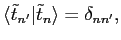 $\displaystyle \langle {\tilde t}_{n'} \vert {\tilde t}_n \rangle = \delta_{n n'},$