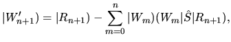 $\displaystyle \vert W'_{n+1}) = \vert R_{n+1}) - \sum_{m=0}^{n}\vert W_m)(W_m\vert\hat{S}\vert R_{n+1}),$